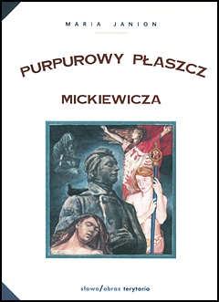 Purpurowy płaszcz Mickiewicza. Studium z historii poezji i mentalności - Maria Janion
