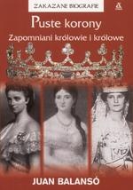 Puste korony: zapomniani królowie i królowe - Juan Balanso