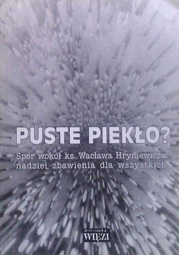 Puste piekło? Spór wokół ks. Wacława Hryniewicza nadziei zbawienia dla wszystkich - praca zbiorowa, Wacław Hryniewicz