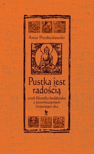 Pustka jest radością, czyli filozofia buddyjska z przymrużeniem (trzeciego) oka - Artur Przybysławski