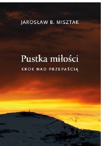 Pustka miłości.Krok nad przepaścią - Jarosław B. Misztak