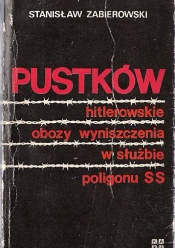 Pustków. Hitlerowskie obozy wyniszczenia w służbie poligonu SS - Stanisław Zabierowski