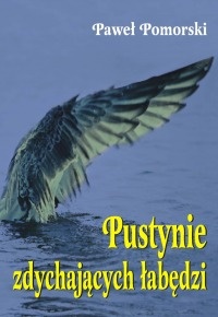 Pustynie zdychających łabędzi - Paweł Pomorski