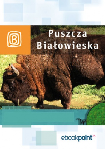 Puszcza Białowieska. Miniprzewodnik - praca zbiorowa