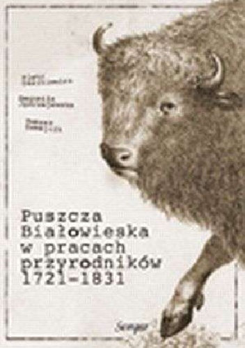 Puszcza Białowieska w badaniach przyrodników 1721-1831