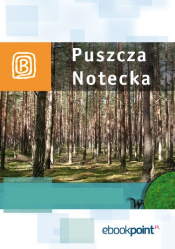 Puszcza Notecka. Miniprzewodnik - praca zbiorowa