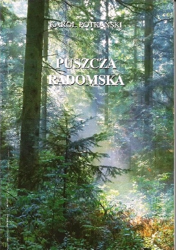 Puszcza Radomska. Studium Osadnicze - Karol Potkański