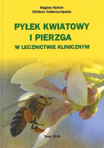 Pyłek kwiatowy i pierzga w lecznictwie klinicznym - Elżbieta Hołderna-Kędzia, Bogdan Kędzia