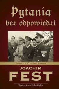 Pytania bez odpowiedzi. Rozmowy z Albertem Speerem - Joachim Fest