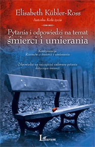 Pytania i odpowiedzi na temat śmierci i umierania. Odpowiedzi na najczęściej zadawane pytania dotyczące śmierci. - Elizabeth Kübler-Ross