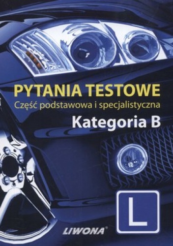 Pytania testowe. Część podstawowa i specjalistyczna. Kategoria B