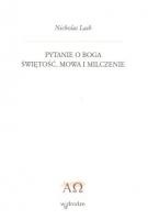 Pytanie o Boga. Świętość, mowa i milczenie. - Nicholas Lash