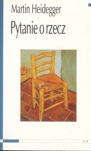 Pytanie o rzecz - Martin Heidegger