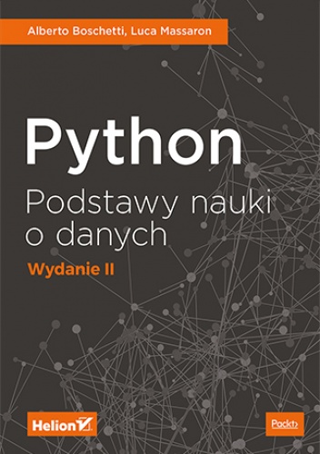 Python. Podstawy nauki o danych. Wydanie II - Alberto Boschetti, Luca Massaron