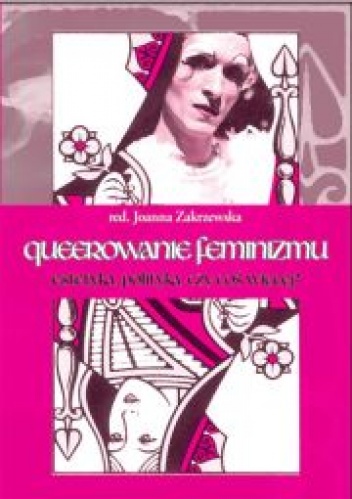 Queerowanie feminizmu. Estetyka, polityka, czy coś więcej? - praca zbiorowa, Joanna Zakrzewska