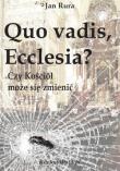 Quo vadis, Ecclesia? Czy Kościół może się zmienić - Jan Rura