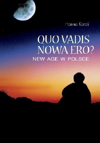 Quo Vadis Nowa Ero? New Age w Polsce - Hanna Karaś