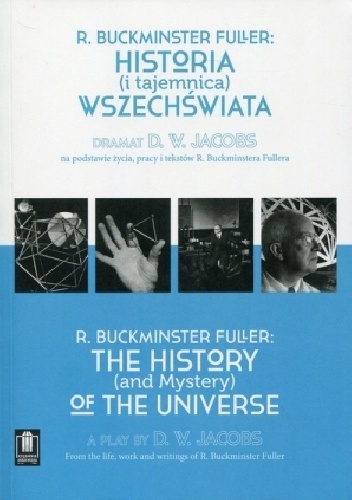 R. Buckminster Fuller: Historia (i tajemnica) wszechświata. Dramat D. W. Jacobs na podstawie życia, pracy i tekstów R. Buckminstera Fullera - D. W. Jacobs