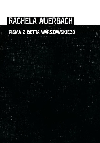 Rachela Auerbach, Pisma z getta warszawskiego - Karolina Szymaniak