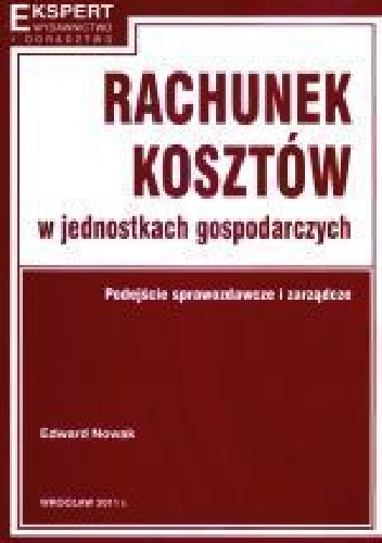 RACHUNEK KOSZTÓW W JEDNOSTKACH GOSPODARCZYCH PODEJŚCIE - Edward Nowak