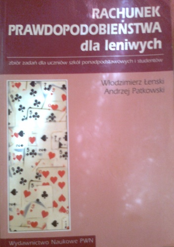 Rachunek prawdopodobieństwa dla leniwych, zbiór zadań dla uczniów szkół ponadpodstawowych i studentów - Włodziemierz Łenski, Andrzej Patkowski