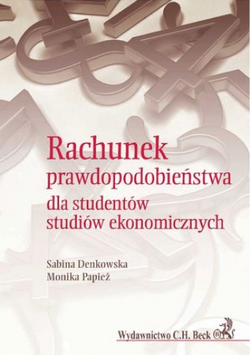 Rachunek prawdopodobieństwa dla studentów studiów ekonomicznych - Sabina Denkowska, Monika Papież