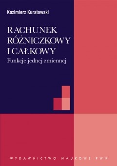 Rachunek różniczkowy i całkowy. Funkcje jednej zmiennej - Kazimierz Kuratowski
