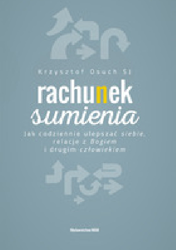 Rachunek sumienia Jak codziennie ulepszać siebie, relacje z Bogiem i drugim człowiekiem - Krzysztof Osuch SJ
