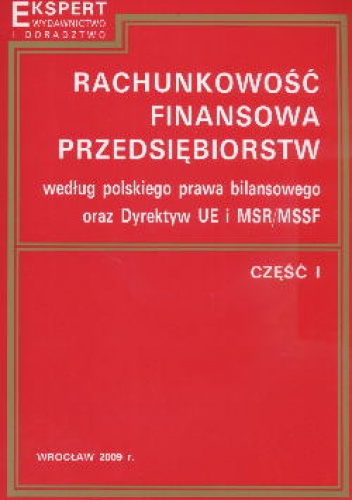 Rachunkowość finansowa przedsiębiorstw według polskiego prawa bilansowego oraz Dyrektyw UE i MSR MSSF Część I - Kazimierz Sawicki