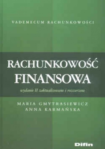 Rachunkowość finansowa. Wydanie drugie zaktualizowane i rozszerzone - Anna Karmańska