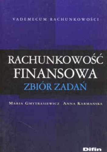 Rachunkowość finansowa. Zbiór zadań. - Maria Gmytrasiewicz