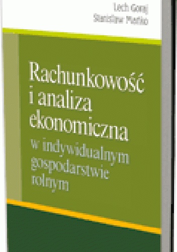 Rachunkowość i analiza ekonomiczna w indywidualnym gospodarstwie rolnym - Lech Goraj, Stanisław Mańko