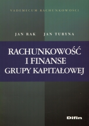 Rachunkowość i finanse grupy kapitałowej - Jan Turyna, Jan Rak