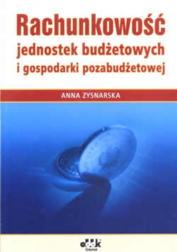 Rachunkowość jednostek budżetowych i gospodarki pozabudżetowej - Anna Zysnarska