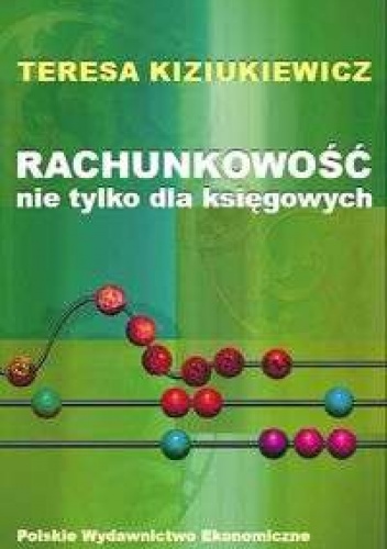 Rachunkowość nie tylko dla księgowych - Teresa Kiziukiewicz