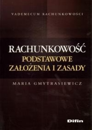 Rachunkowość Podstawowe założenia i zasady - Maria Gmytrasiewicz