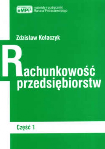 Rachunkowość przedsiębiorstw. Podręcznik. Część 1. Wydanie 5. - Zdzisław Kołaczyk