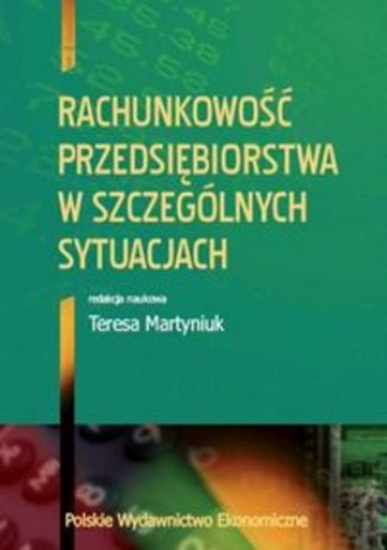 Rachunkowość przedsiębiorstwa w szczególnych sytuacjach - Teresa Martyniuk