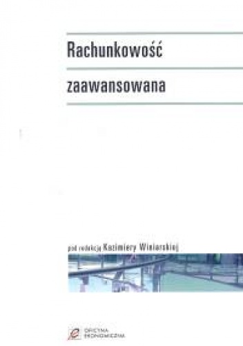Rachunkowość zaawansowana - Kazimiera Winiarska