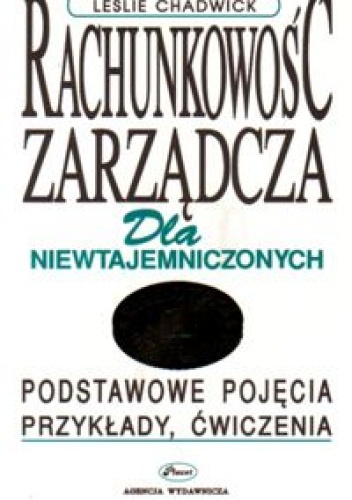 Rachunkowość zarządcza dla niewtajemniczonych - Leslie Chadwicki