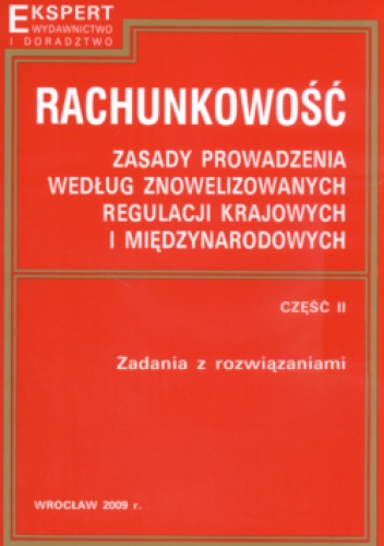 Rachunkowość  zasady prowadzenia według znowelizowanych regulacji krajowych i międzynarodowych cz. II - Kazimierz Sawicki