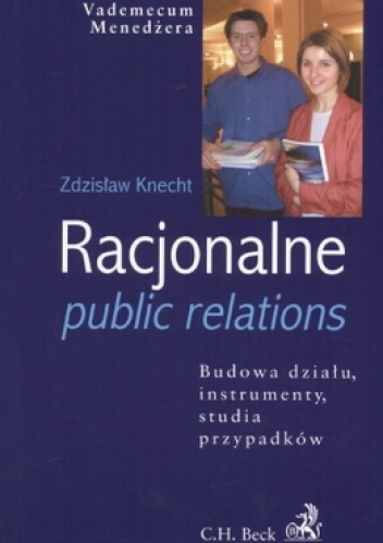 Racjonalne public relations. Budowa działu, instrumenty, studia przypadków - Zdzisław Knecht