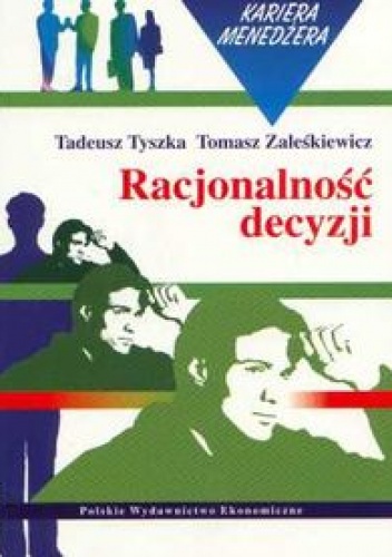 Racjonalność decyzji - Tadeusz Tyszka, Tomasz Zaleśkiewicz
