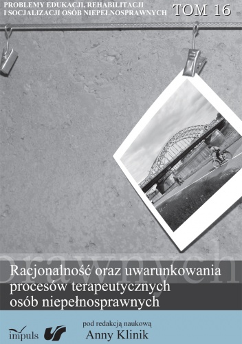 Racjonalność oraz uwarunkowania procesów terapeutycznych osób niepełnosprawnych - Anna Klinik