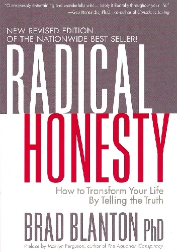Radical Honesty - How to Transform Your Life by Telling the Truth - Brad Blanton