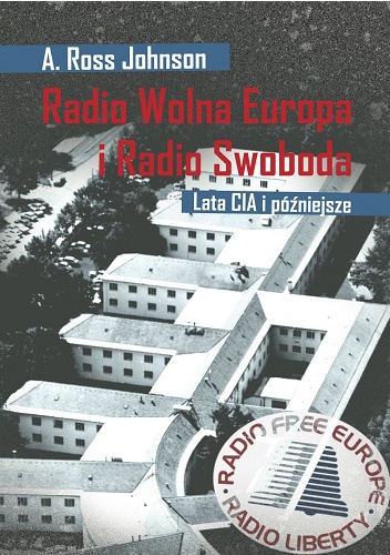Radio Wolna Europa i Radio Swoboda. Lata CIA i później - A Ross Johnson