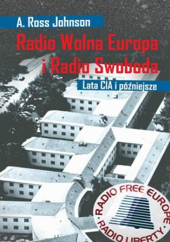 Radio Wolna Europa i Radio Swoboda. Lata CIA i późniejsze - A Ross Johnson