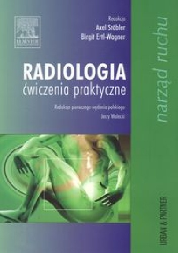 Radiologia ćwiczenia praktyczne. Narząd ruchu - Axel Stabler, Birgit Ertl-Wagner