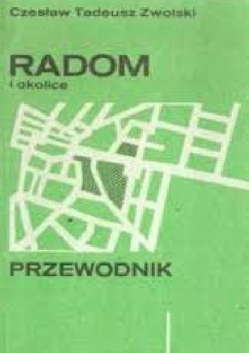 Radom i okolice. Przewodnik - Czesław Zwolski