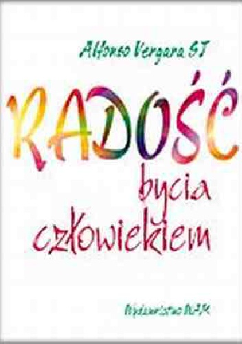 Radość bycia człowiekiem - Alfonso Vergara SJ